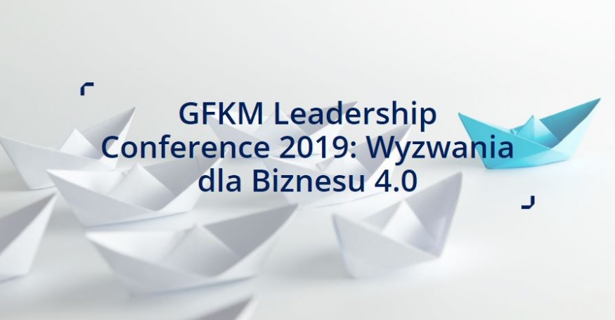 GFKM Leadership Conference 2019: Wyzwania dla Biznesu 4.0